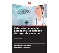 Cataracte : étiologie, pathogénie et méthode chirurgicale moderne: Monographie