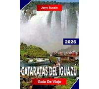 CATARATAS DEL IGUAZÚ GUÍA DE VIAJE 2026: Explora poderosas cascadas, senderos de selva tropical, fauna y aventuras fronterizas en Sudamérica
