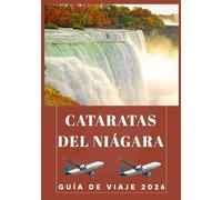 CATARATAS DEL NIÁGARA GUÍA DE VIAJE 2026
