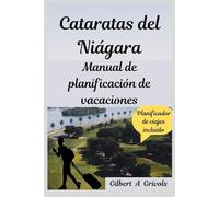 Cataratas del Niágara Manual de planificación de vacaciones: Guía de viaje completa para turistas