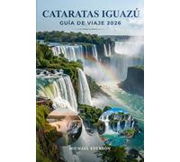CATARATAS IGAZÚ GUÍA DE VIAJE 2026: Itinerarios completos, consejos económicos, tours por cascadas, experiencias de fauna, actividades, cruces ... de viajes privilegiados para un viaje