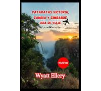 Cataratas Victoria, Zambia y Zimbabue Guía de viaje 2026