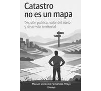 Catastro no es un mapa: Decisión pública, valor del suelo y desarrollo territorial (Trilogía Ciudad, Territorio y Estado)