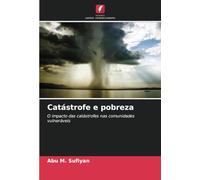 Catástrofe e pobreza: O impacto das catástrofes nas comunidades vulneráveis