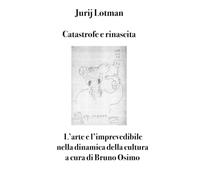 Catastrofe e rinascita: L’arte e l’imprevedibile nella dinamica della cultura (Semiotica)