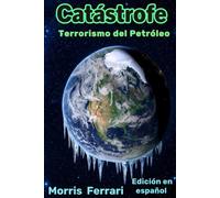 Catástrofe: Terrorismo del Petróleo: Un Thriller Climático de Alto Riesgo sobre una Conspiración Global, Intriga Política y la Carrera para Salvar la ... Reina de las Estrellas - Edición en español