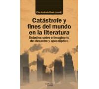 Catastrofe Y Fines Del Mundo En La Literatura: Estudios Sobre El Imagi