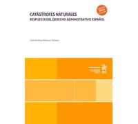 Catástrofes naturales: Respuesta del derecho administrativo español (Monografías)