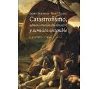 Catastrofismo Administración Del Desastre Y Sumisión Sostenible