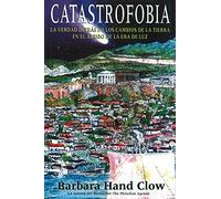 Catastrofobia: La verdad detrás de los cambios de la tierra en el arribo de la era de luz