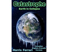 Catastrophe: A Triller of Earth in Collapse: Severe Climate Risk - Canadian English-Friendly Versiom - Empire of Wizards