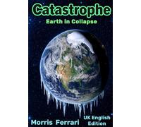 Catastrophe: A Triller of Earth in Collapse: Severe Climate Risk - UK Edition - Empire of Wizards