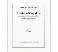 Catastrophe et autres dramaticules: Cette fois, Solo, Berceuse, Impromptu d'Ohio, Quoi où