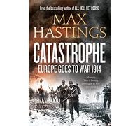 Catastrophe: Europe Goes to War 1914