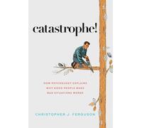 Catástrofe! – Cómo la psicología explica por qué las buenas personas empeoran las situaciones