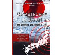 [(Catastrophe in Japan : The Earthquake and Tsunami of 2011)] [Edited by Gerard K. Sutton ] published on (March, 2012)