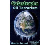 Catastrophe: Oil Terrorism: A High-Stakes Climate Thriller of Global Conspiracy, Political Intrigue, and the Race to Save Earth Under the Watchful Eye of the Queen of the Stars - USA Edition.
