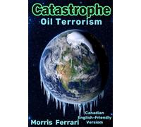 Catastrophe: Oil Terrorism: A High-Stakes Climate Thriller of Global Conspiracy, Political Intrigue, and the Race to Save Earth Under the Watchful Eye ... of the Stars - Canadian English Edition.