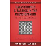 Catastrophes & Tactics in the Chess Opening - Volume 6: Open Sicilians: Winning in 15 Moves or Less: Chess Tactics, Brilliancies & Blunders in the Chess Opening (Winning Quickly at Chess Series)