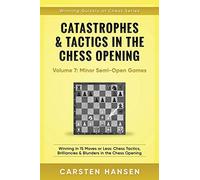 Catastrophes & Tactics in the Chess Opening - Volume 7: Semi-Open Games: Winning in 15 Moves or Less: Chess Tactics, Brilliancies & Blunders in the Chess Opening (Winning Quickly at Chess Series)