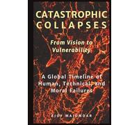 Catastrophic Collapses: A Global Timeline of Human, Technical, and Moral Failures | Engineering Disasters, Structural Collapses, Project Oversight ... Infrastructure | From Vision to Vulnerability
