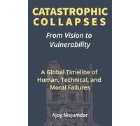 Catastrophic Collapses: A Global Timeline of Human, Technical, and Moral Failures | Engineering Disasters, Structural Collapses, Project Oversight ... Infrastructure | From Vision to Vulnerability