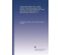 Catastrophic health costs : broad problem demanding equally broad solution : joint hearing before the Select Committee on Aging, House of ... Senate, One Hundredth Congress, first...