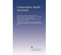 Catastrophic health insurance: The home care benefit : hearing before the Subcommittee on Health and Long Term Care of the Select Committee on Aging, ... Congress, second session, March 19, 1986