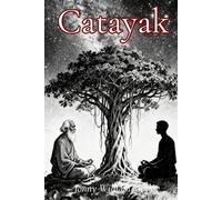 Catayak: The Path Eternal: A Dialogue on Virtue & Goodness
