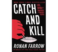 Catch and Kill: Lies, Spies, and A Conspiracy To Protect Predators