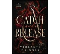 Catch and Release: A Dark Billionaire Romance (Pitch-Black Romance)
