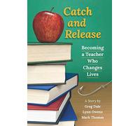Catch and Release: Becoming a Teacher Who Changes Lives