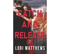 Catch and Release: Im Schatten der Gefahr (Callahan Security Series - Im Schatten der Gefahr)