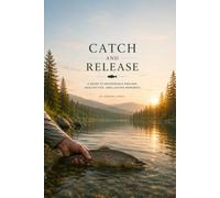 CATCH AND RELEASE: The Complete Guide to Ethical Angling, Fish Survival, and Sustainable Sport Fishing: 16 (The Complete Angler Series)
