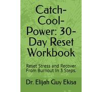 Catch-Cool-Power: 30-Day Reset Workbook: Reset Stress and Recover From Burnout In 3 Steps.