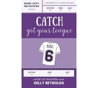 Catch Got Your Tongue: A Neighbors-to-Lovers, Brother's Best Friend Baseball Romance (Rose City Roasters)