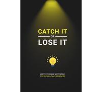 Catch It or Lose It: Write It Down Notebook for Ideas & Daily Notes | Catch your thoughts before they’re gone.