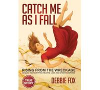 Catch Me as I Fall: Rising from the Wreckage: 4 (Encrypted Hearts: Love and Cyber Suspense)