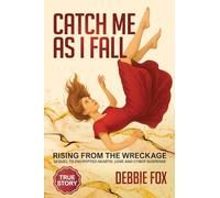Catch Me as I Fall: Rising from the Wreckage: 4 (Encrypted Hearts: Love and Cyber Suspense - Series Number 4)