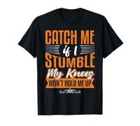 Catch Me Stumble Knees Won't Hold Funny Retirement Souvenir Camiseta