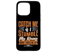 Catch Me Stumble Knees Won't Hold Funny Retirement Souvenir Carcasa para iPhone 15 Pro Max