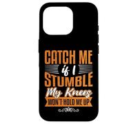 Catch Me Stumble Knees Won't Hold Funny Retirement Souvenir Carcasa para iPhone 16 Pro
