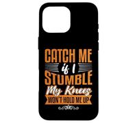 Catch Me Stumble Knees Won't Hold Funny Retirement Souvenir Carcasa para iPhone 16 Pro Max