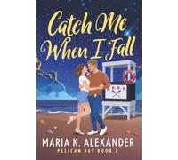 Catch Me When I Fall: A Slow Burn Steamy Contemporary Romance (Pelican Bay)