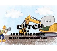 Catch the Invisible Man! at the Construction Site