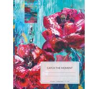 Catch the Moment - Poppy Flower Notebook with Watercolor Art: Hand-Painted Floral Fine Art Cover • 7.5 × 9.25 in • 110 Lined Pages • Aesthetic Poppy Notebook for Writing, School, Planning & Journaling