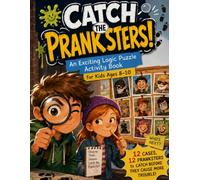 Catch the Pranksters!: An Exciting Logic Puzzle Activity Book for Kids Ages 8-10 | 12 Cases, 12 Pranksters to Catch Before They Cause More Trouble!