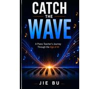 Catch the Wave: A Piano Teacher’s Journey Through the Age of AI