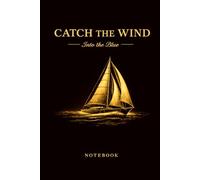 Catch the Wind: Sailing Journal: Lined Notebook | 6 x 9 Inches | Nautical Travel Log for Sailors, Sea Lovers and Ocean Adventures
