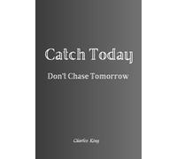 Catch Today Don’t Chase Tomorrow: A 100-day journal to help you pay attention to your days: what you do, don’t do, need to do, and want to do. Filled ... sparks, little moments of chaotic wisdom.